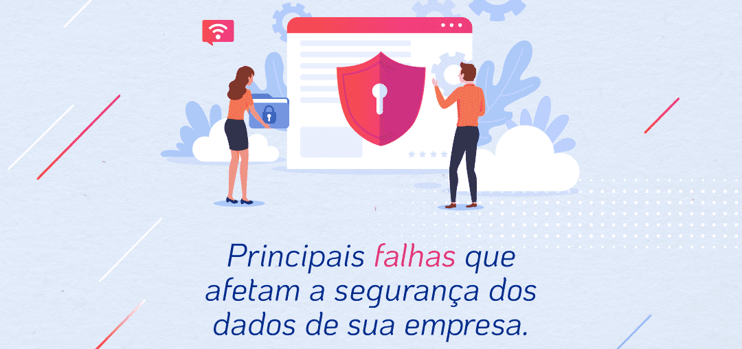 Principais falhas que afetam a segurança dos dados de sua empresa